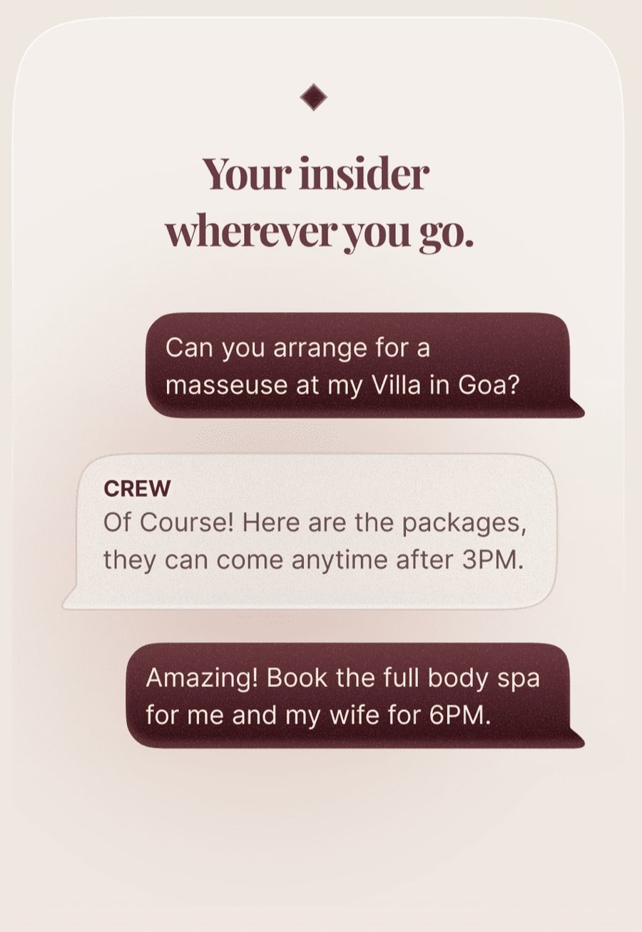 A CREW card headed &ldquo;Your insider wherever you go.&rdquo; The traveller asks: Can you arrange for a masseuse at my Villa in Goa? CREW answers: Of Course! Here are the packages, they can come anytime after 3PM. The traveller replies: Amazing! Book the full body spa for me and my wife for 6PM.
